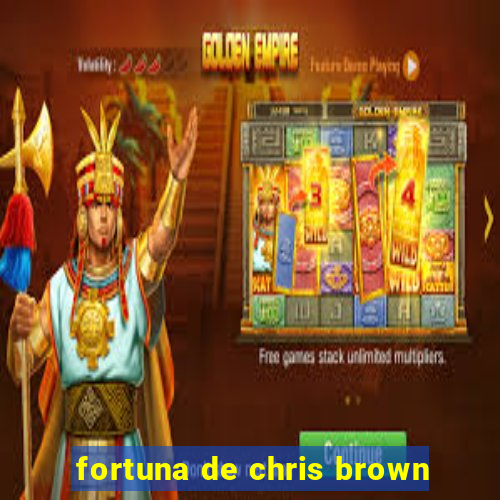 fortuna de chris brown